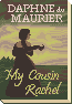 My Cousin Rachel, by Daphne du Maurier My Cousin Rachel, by Daphne du Maurier